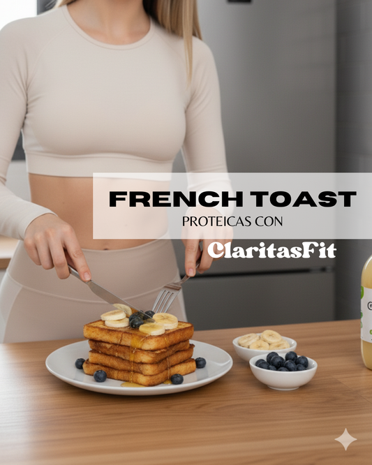 French Toast Proteicas con ClaritasFit: energía limpia y sabor sin culpa