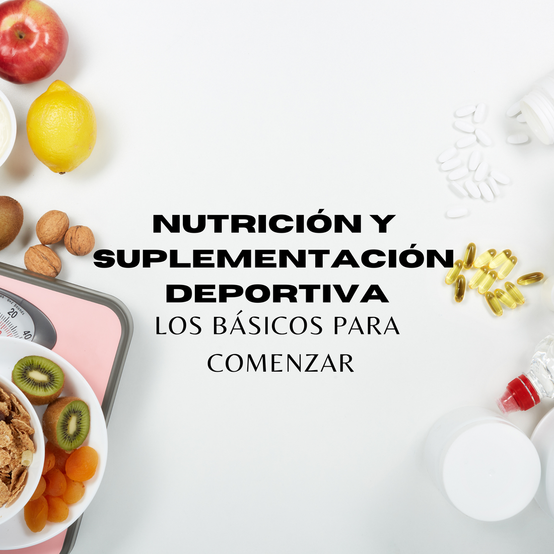 Nutrición y Suplementación Deportiva: Los Básicos Para Comenzar